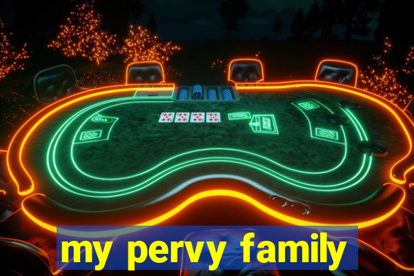 my pervy family